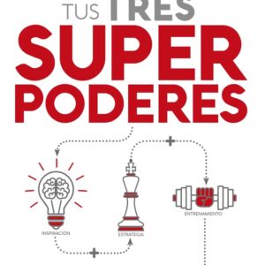 Tus tres superpoderes para lograr una vida más sana, próspera y feliz