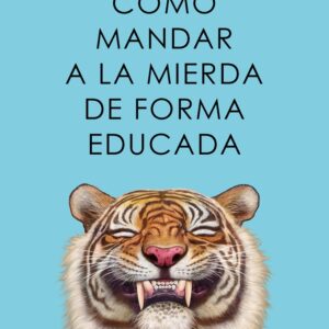 COMO MANDAR A LA MIERDA DE FORMA EDUCADA
