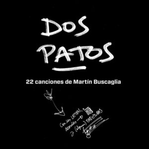 DOS PATOS 22 CANCIONES DE MARTIN BUSCAGLIA