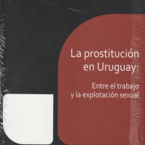 LA PROSTITUCION EN URUGUAY: ENTRE EL TRABAJO Y LA EXPLOTACION SEXUAL