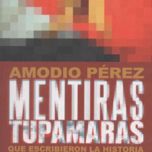 MENTIRAS TUPAMARAS QUE ESCRIBIERON LA HISTORIA