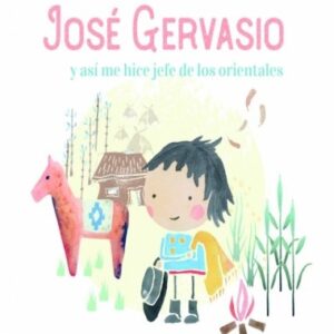 ME LLAMO JOSE GERVASIO Y ASI ME HICE JEFE DE LOS ORIENTALES
