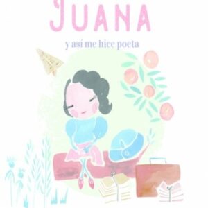 ME LLAMO JUANA Y ASI ME HICE POETA