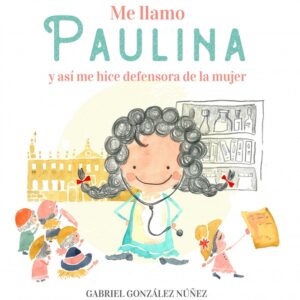 ME LLAMO PAULINA Y ASI ME HICE DEFENSORA DE LAS MUJERES