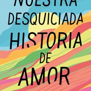 NUESTRA DESQUICIADA HISTORIA DE AMOR
