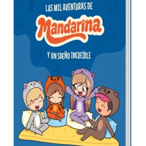LAS MIL AVENTURAS DE Mandarina Y UN SUEÑO INCREIBLE