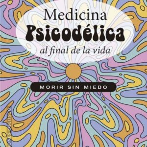 Medicina Psicodélica al final de la vida