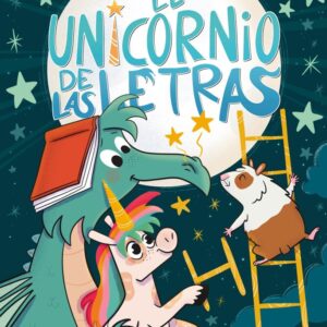 EL UNICORNIO DE LAS LETRAS 5. UN HAMSTER CON HÁMBRE Y UNA LUNA INALCANZABLE