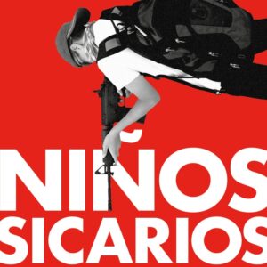 NIÑOS SICARIOS Y OTRAS HISTORIAS DEL NEGOCIO NARCO