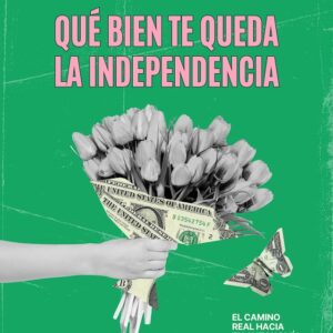 QUÉ BIEN TE QUEDA LA INDEPENDENCIA