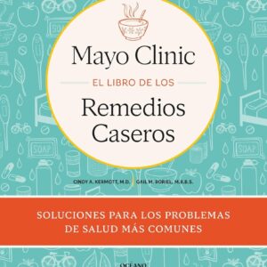 Mayo Clinic. EL LIBRO DE LOS Remedios Caseros