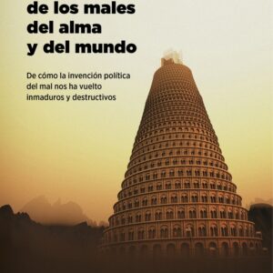 La raíz ignorada de los males del alma y del mundo