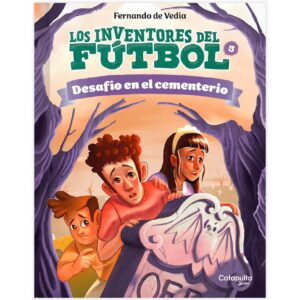 LOS INVENTORES DEL FÚTBOL 3. Desafío en el cementerio