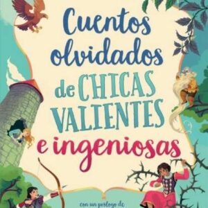 CUENTOS OLVIDADOS DE CHICAS VALIENTES E INGENIOSAS