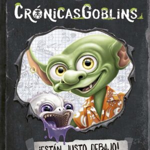 CRÓNICAS GOBINS 1. ¡ESTÁN JUSTO DEBAJO!