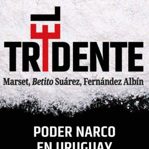EL TRIDENTE. PODER NARCO EN URUGUAY