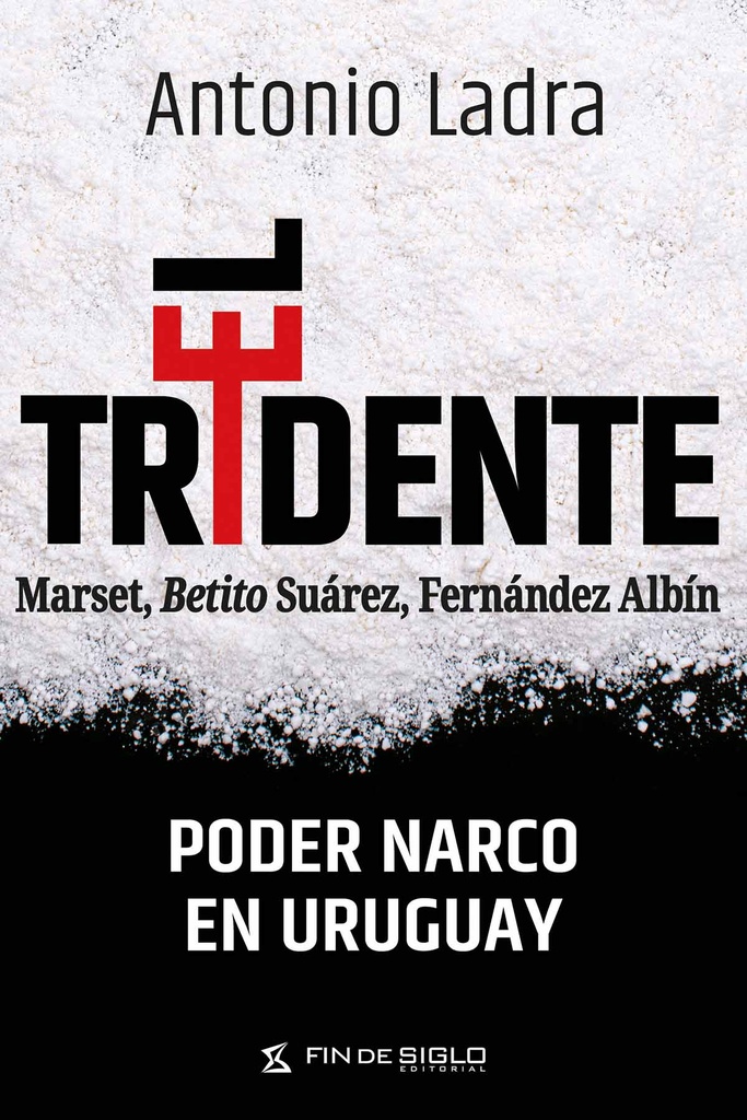 EL TRIDENTE. PODER NARCO EN URUGUAY
