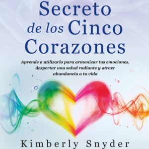 El Poder Secreto de los Cinco Corazones